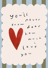Load image into Gallery viewer, You’ll never know dear how much I love you
