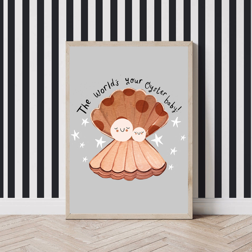 The worlds your oyster baby! Art Print