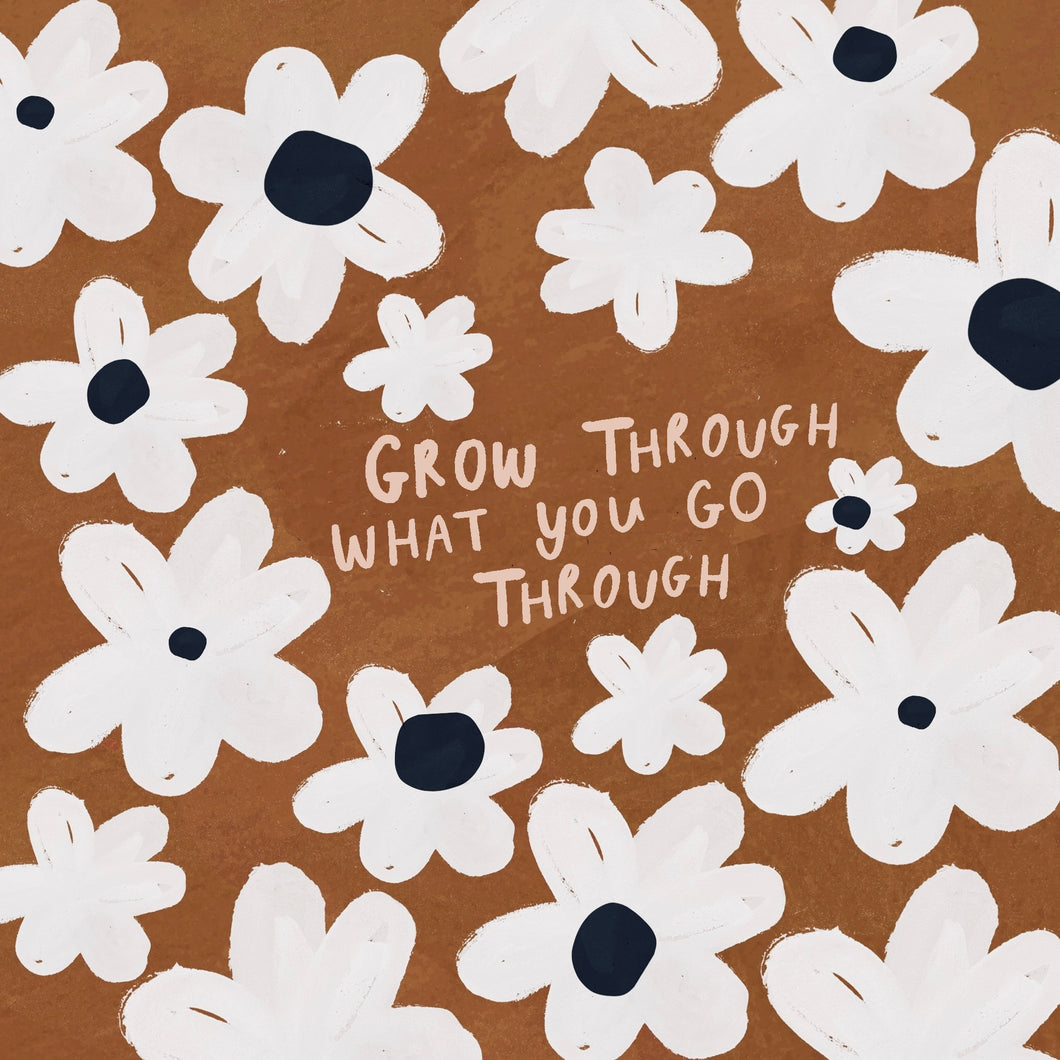 Grow through what you go through art print